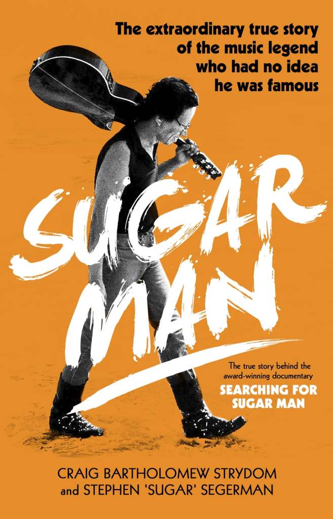 Sugar Man: The Life, Death and Resurrection of Sixto Rodriguez